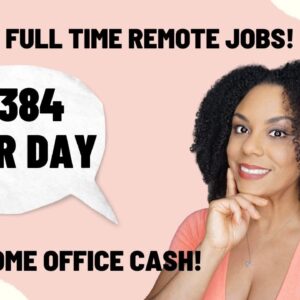 $384/Day Full-Time Remote Job Plus Free Cash For Home Office!